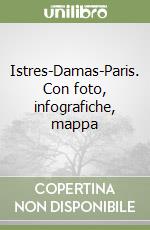 Istres-Damas-Paris. Con foto, infografiche, mappa libro