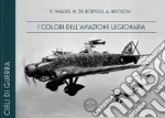 I colori dell'Aviazione Legionaria. Ediz. italiana e inglese