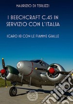 I Beechcraft C.45 in servizio con l'Italia. Icoaro 18 con le fiamme gialle libro