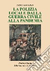 La polizia locale dalla guerra civile alla pandemia. Storia e gloria delle Guardie dei comuni libro