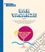 Bar vacanze. Giochi illustrati, domande, test logici, parole crociate da consumarsi da soli o in compagnia libro