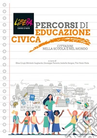 Percorsi di educazione civica. Cittadini nella scuola e nel mondo libro