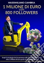 1 milione di euro con 800 followers. Scopri la strategia che ha permesso alla Coedil Srl di fatturare oltre 1 milione di euro grazie al marketing online libro