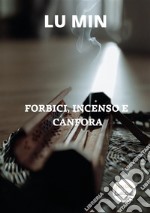 Forbici, incenso e canfora. Nuova ediz.