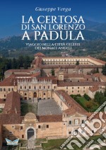 La Certosa di San Lorenzo a Padula. Viaggio nella città celeste dei monaci angeli libro