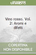 Vino rosso. Vol. 2: Aromi e difetti