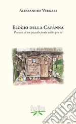 Elogio della capanna. Poetica di un piccolo posto tutto per sé libro