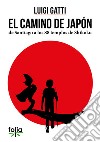 El camino de Japòn de Santiago a los 88 templos de Shikoku libro di Gatti Luigi