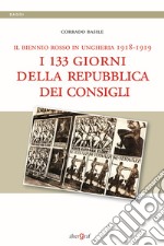 Il biennio rosso in Ungheria 1918-1919. I 133 giorni della repubblica dei Consigli