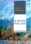 Il segno svelato libro di Margiasso Rino Terrazzino F. (cur.)