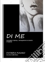 Di me, Patrizia Fusaro, errabonda in cerca d'amore libro