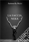 La faccia nera libro di Balzi Antonella Terrazzino F. (cur.)