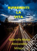 Riprenditi la vita. Nuova ediz. libro