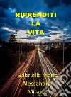 Riprenditi la vita. Nuova ediz. libro