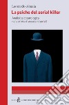 La psiche del serial killer. Analisi Psicopatologica nelle storie di assassini seriali libro di Abazia Leonardo