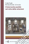 L'intervento sociale nel ciclo delle relazioni libro