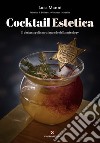 Cocktail estetica. Il design applicato al mondo della mixology libro