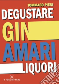 Degustare gin, amari, liquori libro