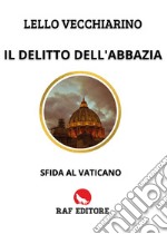 Il delitto dell'abbazia. Sfida al Vaticano libro