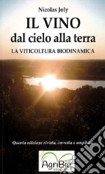 Il vino dal cielo alla terra. La viticoltura biodinamica libro