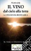 Il vino dal cielo alla terra. La viticoltura biodinamica libro