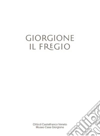 Giorgione. Il Fregio. Ediz. italiana e inglese libro