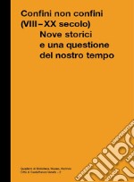 Confini non Confini (VIII - XX secolo). Nove storici e una questione del nostro tempo libro