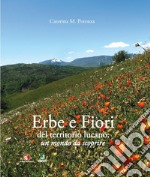 Erbe e fiori del territorio lucano. Un mondo da scoprire. Ediz. illustrata libro