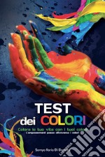 Test dei colori. Colora la tua vita con i tuoi colori libro