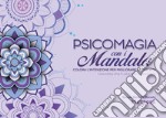 Psicomagia con i Mandala. Colora l'intenzione per migliorare la tua vita libro