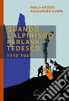 Quando l'alpinismo parlava tedesco (1919-1931) libro di Ascenzi Paolo Gogna Alessandro