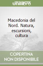 Macedonia del Nord. Natura, escursioni, cultura libro