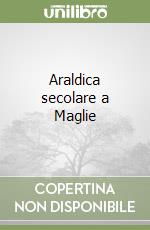 Araldica secolare a Maglie libro