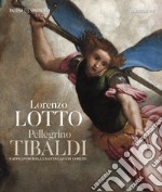 Lorenzo Lotto Pellegrino Tibaldi. Capolavori dalla Santa Casa di Loreto libro