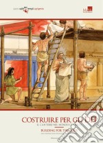 Costruire per gli dei. Il cantiere nel mondo classico. Ediz. italiana e inglese