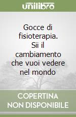 Gocce di fisioterapia. Sii il cambiamento che vuoi vedere nel mondo