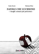 Favole che uccidono. I luoghi comuni piu pericolosi libro