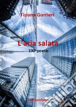 L'aria salata. 100 poesie