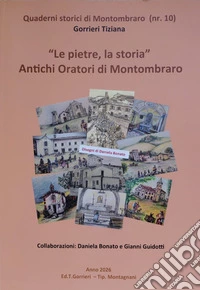 Le pietre, la storia. Antichi oratori di Montombraro libro