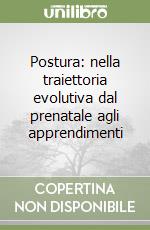 Postura: nella traiettoria evolutiva dal prenatale agli apprendimenti