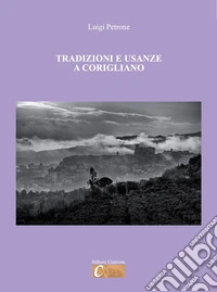 Tradizioni e usanze a Corigliano. Ediz. illustrata libro