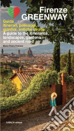 Firenze Greenway. Guida. Itinerari, paesaggi, giardini, antiche strade. Ediz. italiana e inglese