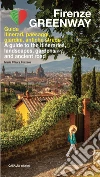 Firenze Greenway. Guida. Itinerari, paesaggi, giardini, antiche strade. Ediz. italiana e inglese libro di Pozzana Maria Chiara