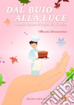 Dal buio alla luce. Quando l'amore è l'unica via di uscita libro