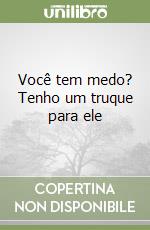 Você tem medo? Tenho um truque para ele