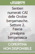 Sentieri numerati CAI delle Orobie bergamasche. Settore 2. Fascia prealpina bergamasca libro