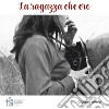 La ragazza che ero. Volti, sguardi, parole per riannodare i fili della storia, della memoria, dell'amicizia. Ediz. illustrata libro