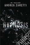Hypnosis libro di Zanetti Andrea