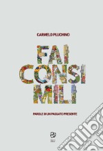 Fai consimili. Parole di Un passato presente libro