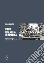 C'ero, una volta, in America. Cronaca di un viaggio ordinariamente straordinario libro